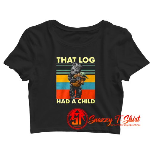 Baby Groot hug Baby Yoda that log had a child Crop Top Shirt