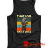 Baby Groot hug Baby Yoda that log had a child Tank Top