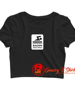 Bacon That Way Crop Top Shirt