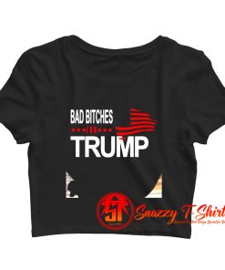 Bad Bitches For Trump Crop Top Shirt