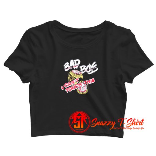 Bad Boys U Cant Touch This Crop Top Shirt