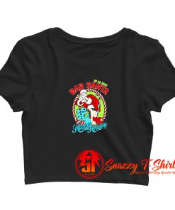 Bad santa Happy Holiday Christmas Crop Top Shirt