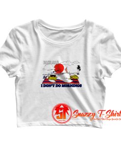 Bahamas I dont do morning Crop Top Shirt