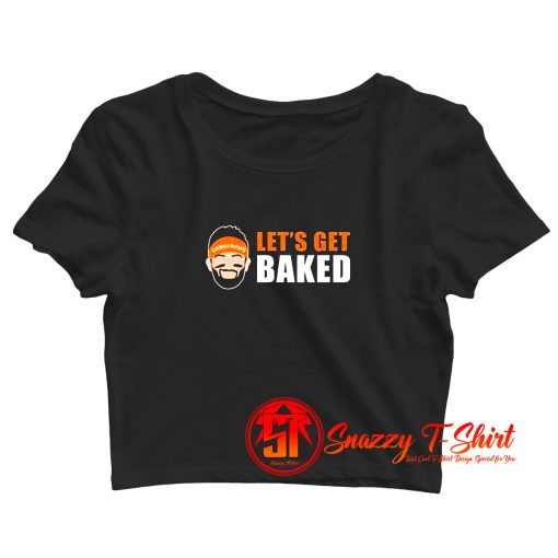 Baker Mayfield Lets Get Baked Crop Top Shirt