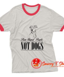 Ban Stupid people not dogs Ringer Tee