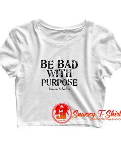 Be Bad With Purpose Crop Top Shirt