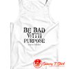 Be Bad With Purpose Tank Top