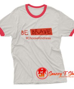 Be Brave Choose kindness Ringer Tee