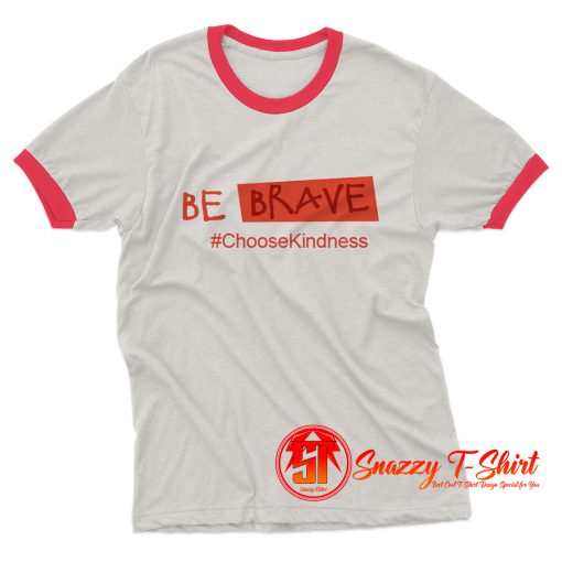 Be Brave Choose kindness Ringer Tee