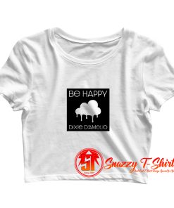 Be Happy Dixie D Amelio American Singer Crop Top Shirt