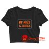 Be Nice To Dogs Crop Top Shirt