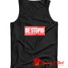 Be Stupid For Successful Living Tank Top