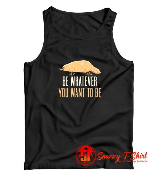 Be Whatever You Want To Be Tank Top