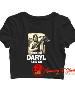 Because Daryl Said So Walking Dead Crop Top Shirt