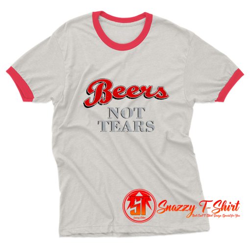 Beers Not Tears Ringer Tee