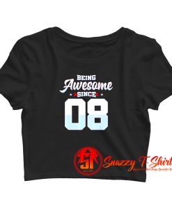 Being Awesome Since 2008 Crop Top Shirt