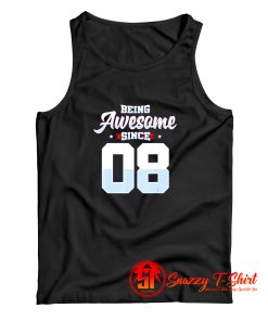 Being Awesome Since 2008 Tank Top