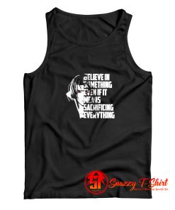 Believe in something even if it means sacrificing everything Tank Top