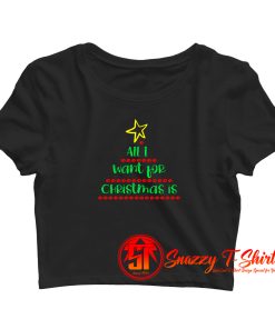 Best Christmas All I Want For Christmas is Wine Crop Top Shirt