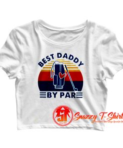 Best Daddy By Par Crop Top Shirt