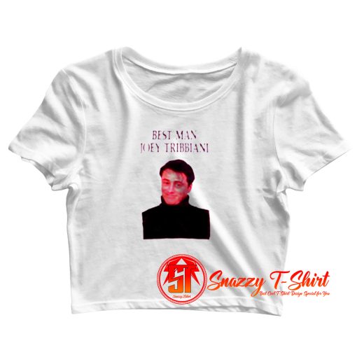 Best Man Joey Tribbiani Crop Top Shirt