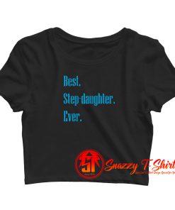 Best Step Daughter Ever Crop Top Shirt