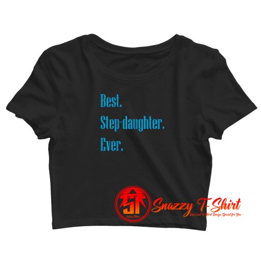 Best Step Daughter Ever Crop Top Shirt