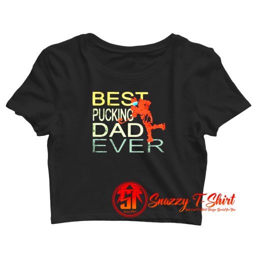 Best pucking dad ever hockey Crop Top Shirt