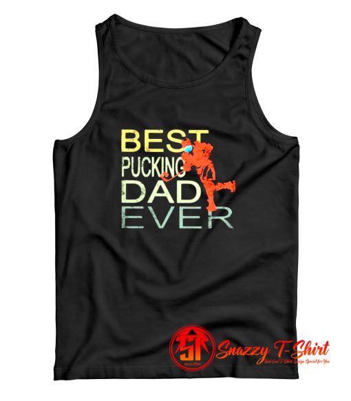 Best pucking dad ever hockey Tank Top