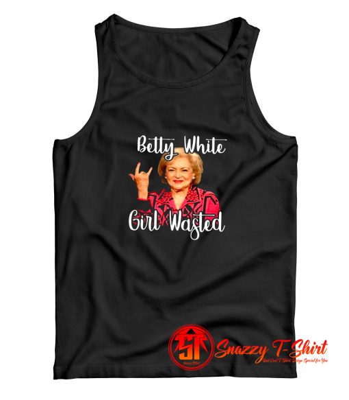 Betty White Girl Wasted Tank Top