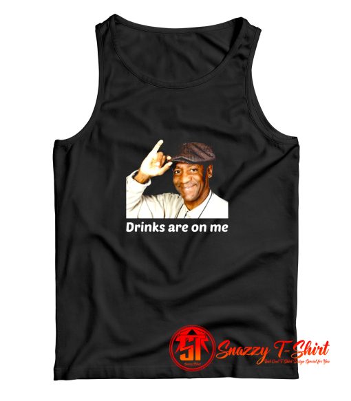 Bill Cosby Drinks Are On Me Funny Tank Top