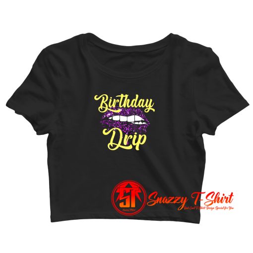 Birthday Drip Crop Top Shirt