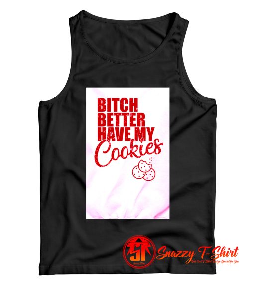 Bitch Better Have My Cookies Naughty Girl Tank Top