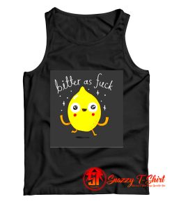 Bitter As Fuck Tank Top