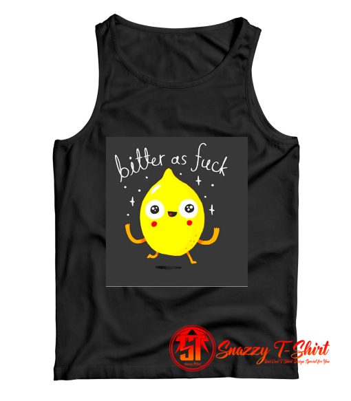 Bitter As Fuck Tank Top