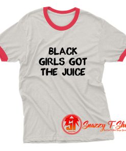 Black Girls Got The Juice Ringer Tee