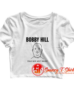 Bobby Hill That Boy Aint Right Crop Top Shirt