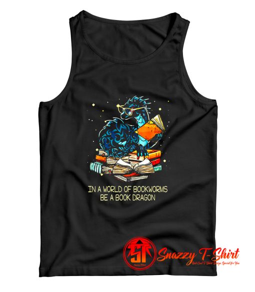 Book Lovers In A World Of Bookworms Be A Book Dragon Classic Tank Top