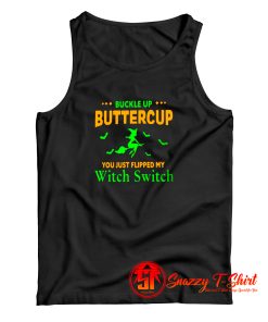 Buckle Up Buttercup You Just Flipped My Witch Switch Tank Top