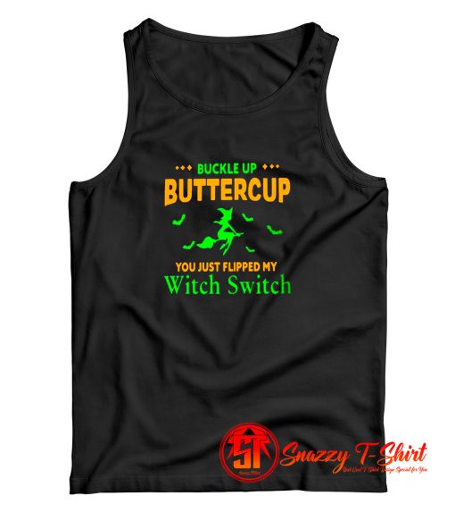 Buckle Up Buttercup You Just Flipped My Witch Switch Tank Top