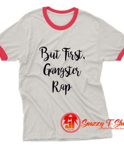 But First Gangster Rap Ringer Tee