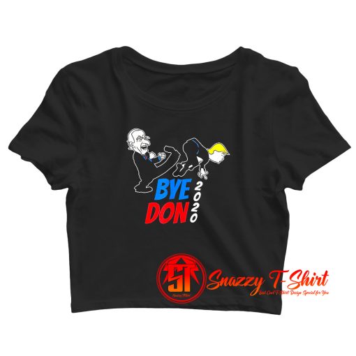 Bye Don Joe Biden Kicking Trump 2020 Crop Top Shirt