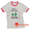 Cacti cact you cactus Ringer Tee