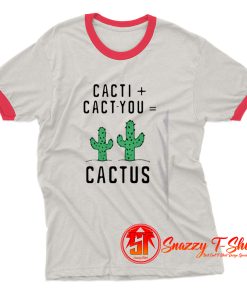 Cacti cact you cactus Ringer Tee