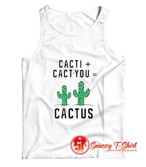 Cacti cact you cactus Tank Top