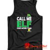 Call Me Elf One More Time Tank Top