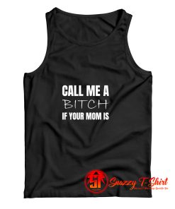 Call me a bitch if your mom Tank Top