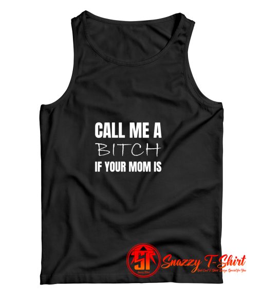 Call me a bitch if your mom Tank Top