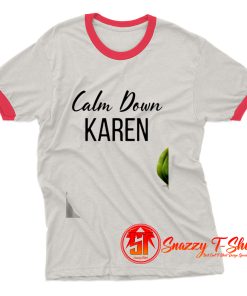 Calm Down Karen Ringer Tee