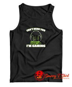 Cant Hear You Im Gaming PC Console Gamer Gaming Tank Top